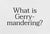 NOAH - What is Gerrymandering? - Cover
